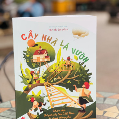 (Minh hoạ màu) CÂY NHÀ LÁ VƯỜN - Khám phá thế giới cây trái việt nam đa dạng phong phú – Thanh Soledas - Nxb Kim Đồng 