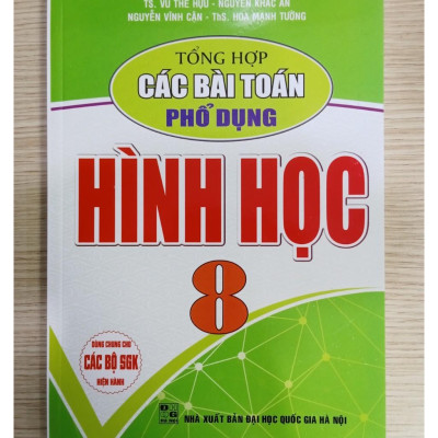 Sách - Tổng Hợp Các Bài Toán Phổ Dụng Hình Học Lớp 8 ( Dùng chung cho các bộ sách giáo khoa hiện hành)