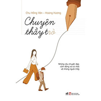 CHUYỆN THẦY TRÒ - Chu Hồng Vân, Hoàng Hương - (bìa mềm)