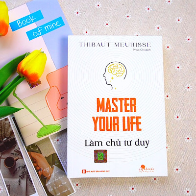 Master your life - Làm chủ tư duy