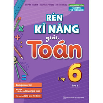 RÈN KĨ NĂNG GIẢI TOÁN LỚP 6 - TẬP 2 (THEO CHƯƠNG TRÌNH GIÁO DỤC PHỔ THÔNG MỚI)
