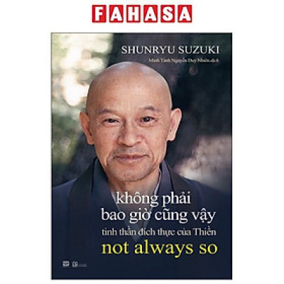 Sách - Không Phải Bao Giờ Cũng Vậy - Tinh Thần Đích Thực Của Thiền - Not Always So