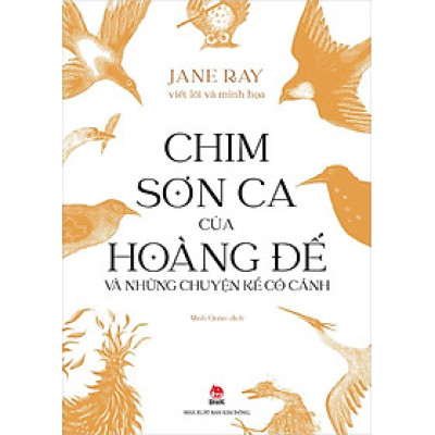 Sách - Chim Sơn Ca Của Hoàng Đế Và Những Chuyện Kể Có Cánh - Jane Ray - Kim Đồng