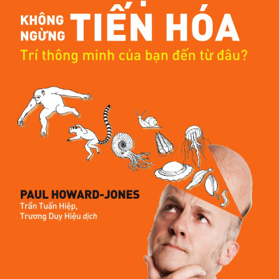 Não Bộ Không Ngừng Tiến Hóa: Trí Thông Minh Của Bạn Đến Từ Đâu? - Tặng Kèm Bookmark
