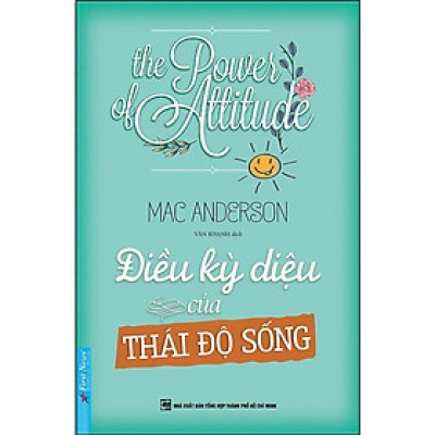 Sách - Điều Kỳ Diệu của Thái Độ Sống - First News