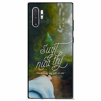 Ốp lưng in cho Samsung Note 10 Plus Mẫu Suýt Nữa Thì