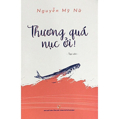 Thương Quá Nục Ởi! - Nguyễn Mỹ Nữ - (bìa mềm)