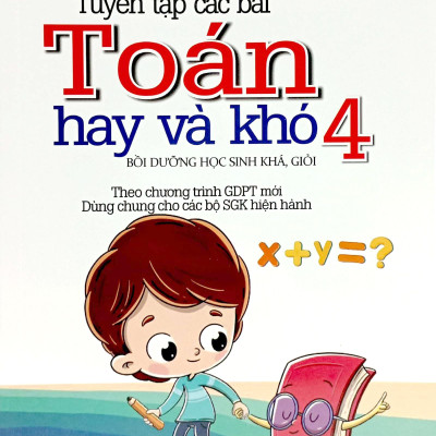 Tuyển Tập Các Bài Toán Hay Và Khó 4 (Theo Chương Trình Giáo Dục Phổ Thông Mới)
