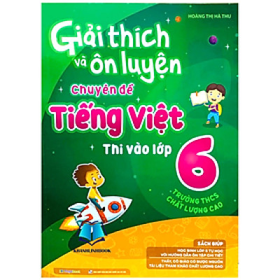 Sách - giải thích và ôn luyện chuyên đề tiếng việt thi vào lớp 6 (MG)