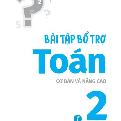 Bài Tập Bổ Trợ Toán Cơ Bản Và Nâng Cao Lớp 2 - Tập 1