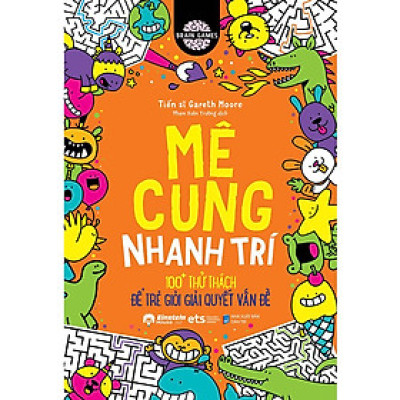 Brain Games - Mê Cung Nhanh Trí - 100+ Thử Thách Để Trẻ Giỏi Giải Quyết Vấn Đề