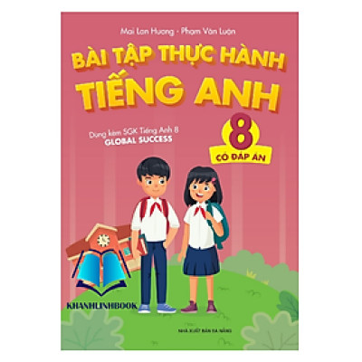 Sách - Bài Tập Thực Hành Tiếng Anh 8 (Có Đáp Án - Dùng Kèm SGK Tiếng Anh Global Success)