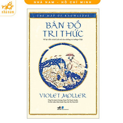 Sách - Bản Đồ Tri Thức - Vẽ Lại Tiến Trình Lịch Sử Của Những Tư Tưởng Vĩ Đại (Nhã Nam HCM)