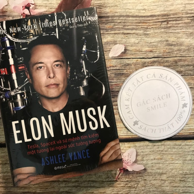 Elon Musk: Tesla, SpaceX Và Sứ Mệnh Tìm Kiếm Một Tương Lai Ngoài Sức Tưởng Tượng (Tái Bản 2018)