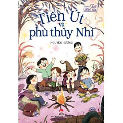Tiên Út Và Phù Thuỷ Nhí (Tủ Sách Tuổi Thần Tiên, Dành Cho Lứa Tuổi 6+)