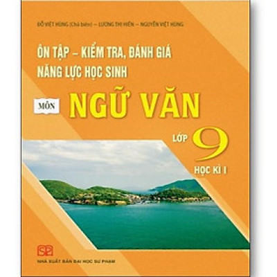 Sách - Ôn tập kiểm tra, đánh giá năng lực học sinh môn Ngữ Văn Lớp 9 Học Kì I