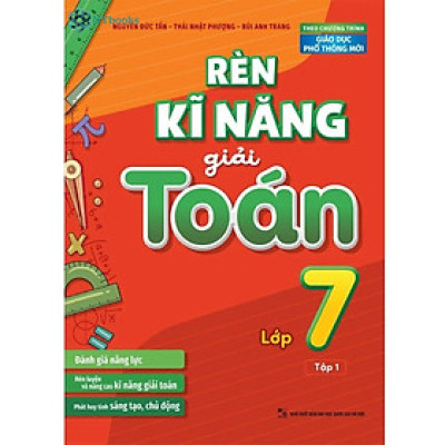 Sách Rèn Kĩ Năng Giải Toán Lớp 7 Tập 1 (Theo Chương Trình Giáo Dục Phổ Thông Mới)