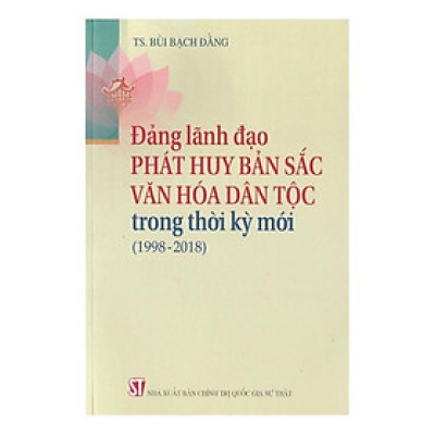 Sách - Đảng Lãnh Đạo Phát Huy Bản Sắc Văn Hóa Dân Tộc Trong Thời Kỳ Mới (1998-2018) - NXB Chính Trị Quốc Gia