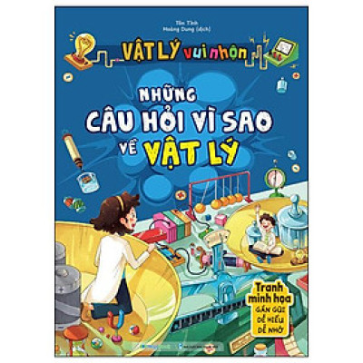 Vật Lý Vui Nhộn - Những Câu Hỏi Vì Sao Về Vật Lý