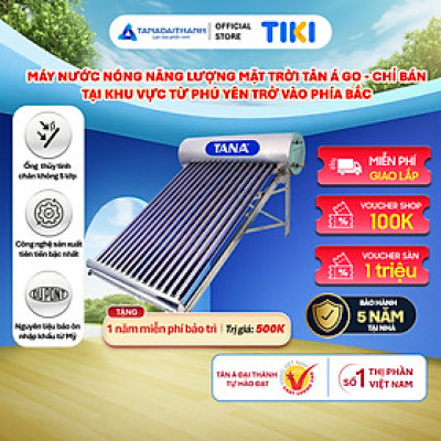 Máy nước nóng Năng lượng mặt trời Tân Á GO 130L 160L 180L 200L 230L 300L Chính hãng, Chỉ bán khu vực miền Bắc